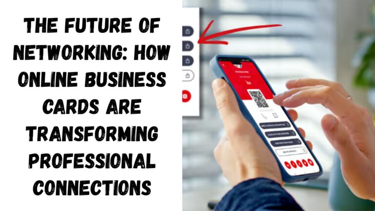 The Future of Networking: How Online Business Cards Are Transforming Professional Connections